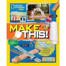 Make This!: Building Thinking, and Tinkering Projects for the Amazing Maker in You
