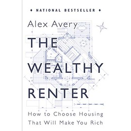The Wealthy Renter: How to Choose Housing That Will Make You Rich
