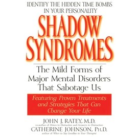 Shadow Syndromes: The Mild Forms of Major Mental Disorders That Sabotage Us
