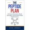  The Peptide Plan: Enhance Recovery, Build Strength, and Achieve Peak Performance: Peptides Books