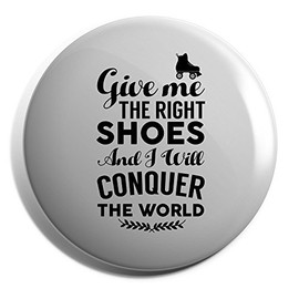 Hippowarehouse Give me the right shoes and I will conquer the world roller skates Badge Various Sizes 38mm 50mm 75mm