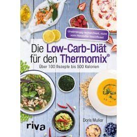 Die Low-Carb-Diät für den Thermomix®: Über 100 Rezepte bis 500 Kalorien (Rezepte für den Thermomix, Band 3)