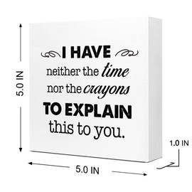 Funny Office Wooden Box Sign,I Have Neither The Time Nor The Crayons to Explain This to You Humorous Wood Block Plaque Signs for Office Home Farmhouse Desk Shelf Decor