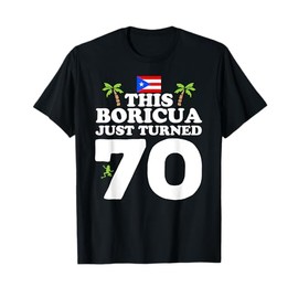 This Boricua Just Turned 70 - Puerto Rican 70th Birthday T-Shirt