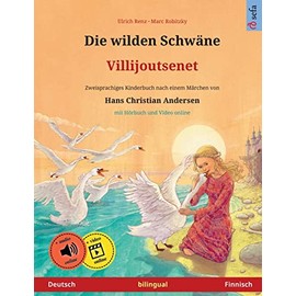 Die wilden Schwäne – Villijoutsenet (Deutsch – Finnisch). Nach einem Märchen von Hans Christian Andersen: Zweisprachiges Kinderbuch mit mp3 Hörbuch ... Herunterladen (Sefa Bilinguale Bilderbücher)