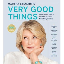 Martha Stewart's Very Good Things: Clever Tips & Genius Ideas for an Easier, More Enjoyable Life
