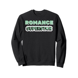 Romance Superstar - romantic gift for woman or man Sweatshirt