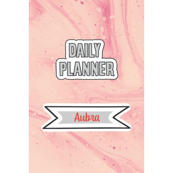 Daily Planner for Aubra | 6x9 inches | 120 pages:
