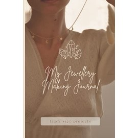 My Jewellery Making Journal: Organizer Log Book for Jewelry Makers - Project Planner with 120 Pages