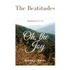 The Beatitudes~Matthew 5:1-12: Oh, the Joy