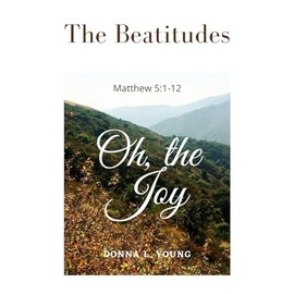 The Beatitudes~Matthew 5:1-12: Oh, the Joy