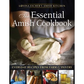 The Essential Amish Cookbook: Everyday Recipes from Farm & Pantry (Lovina Eicher's Amish Kitchen)