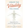 Create the Vitality You Crave: Epigenetics 101 to Unlock Your