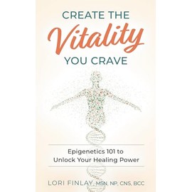 Create the Vitality You Crave: Epigenetics 101 to Unlock Your Healing Power