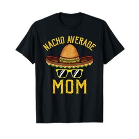 Nacho Average Mom Funny Cinco De Mayo Mexican Sombrero Women T-Shirt