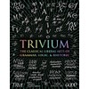 Trivium: The Classical Liberal Arts of Grammar, Logic, & Rhetoric