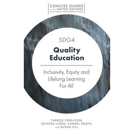 SDG4 - Quality Education: Inclusivity, Equity and Lifelong Learning For All