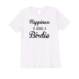 Womens Birdie Gift: Happiness Is Being A Premium T-Shirt