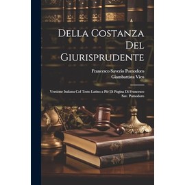 Della Costanza Del Giurisprudente: Versione Italiana Col Testo Latino a Piè Di Pagina Di Francesco Sav. Pomodoro