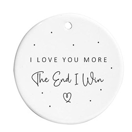 I Love You More The End I Win Ceramic Hanging Decoration Bauble Sign