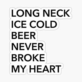 Long Neck Ice Cold Beer Never Broke My Heart Sticker - Sticker Graphic - Auto, Wall, Laptop, Cell, Truck Sticker for Windows, Cars, Trucks