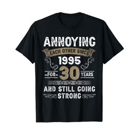 Annoying Each Other Since 1995 30th Wedding Anniversary T-Shirt