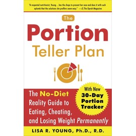 The Portion Teller Plan: The No Diet Reality Guide to Eating, Cheating, and Losing Weight Permanently