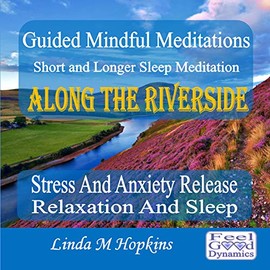 Guided Mindful Meditations Short And Longer Sleep Meditation Along The Riverside For Stress And Anxiety Release Relaxation And Sleep
