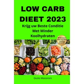  Low Carb Dieet 2023: Krijg uw Beste Conditie Met Minder Koolhydraten (Dutch Edition)