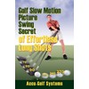 Golf Slow Motion Picture Swing Secrets of Effortless Long Shots