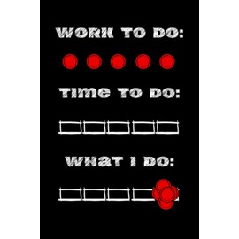 Cool GAG Gifts: Work to Do, Time to Do, What I Do: Blank To Do List for Coworker, Employee, Boss, Office