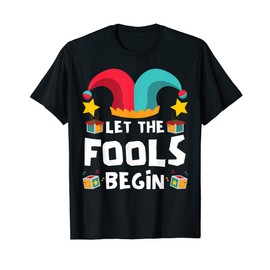 Let The Fools Begin Funny April Fools Day T-Shirt