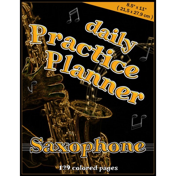 daily Practice Planner - Saxophone: 8.5 x 11 inches (