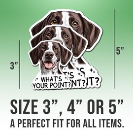 German Shorthaired Pointer Sticker White GSP Lover Decal What's Your Point Vinyl Stickers Weather-Resistant Stickers for Water Bottles Laptop Window Car 4"