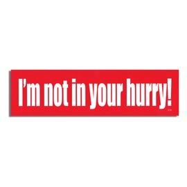 Gear Tatz - Imán para coche - I'm Not in Your Hurry! - All Weather - 7,6 x 25,4 cm - Fabricado profesionalmente en Estados Unidos