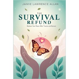 The Survival Refund: Reclaim Your Peace After Trauma and Burnout: Practical Strategies for Trauma Recovery, Healing, Setting Boundaries, and Restoring Emotional Balance