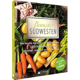 Kochbuch – Bewusster Südwesten: Die besten Rezepte und Küchentipps aus Baden-Württemberg – saisonal, regional und nachhaltig