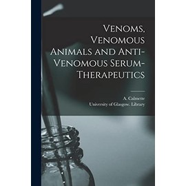 Venoms, Venomous Animals and Anti-venomous Serum-therapeutics [electronic Resource]