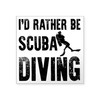 CafePress I'd Rather Be Scuba Diving Square Sticker 3 X