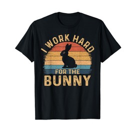 I Work Hard For The Bunny Happy Easter Day Retro T-Shirt