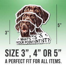 German Shorthaired Pointer Sticker Liver GSP Lover Decal What's Your Point Vinyl Stickers Weather-Resistant Stickers for Water Bottles Laptop Window Car 5"