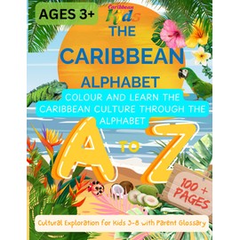 The Caribbean Alphabet: Colour and Learn the Caribbean Culture Through the Alphabet. Cultural Exploration for Kids 3-8 with Parent Glossary: 100+page Educational Activity Book | Homeschool Letter Tracing and Writing Practice with Parent Guide.