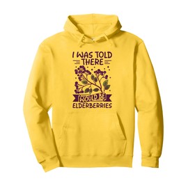 I was told there would be elderberries Pullover Hoodie