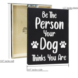 JennyGems JG Dog Decorations for the Home, Be the Person Your Dog Thinks You Are Dog Decor