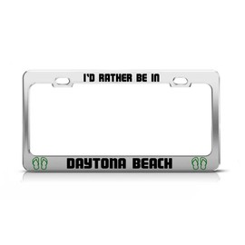 General Tag I'd Rather BE in Daytona Beach Florida License Plate Frame Metal Chrome