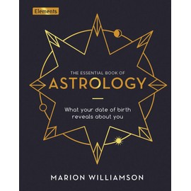 The Essential Book of Astrology: What Your Date of Birth Reveals about You (Elements, 10)