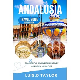 Andalusia Travel Guide 2025-2026: Flamenco, Moorish History & Hidden Villages