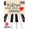 Dein Klavier wird Dich lieben: 19 leichte, mittelleichte und gefühlvolle