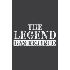 The Legend Has Retired Funny Retirement Gift for Women Men: Wide Ruled Line Paper, 110 Pages, 6 x 9 Inches, Lined Notebook Journal for Work, School and College Supplies