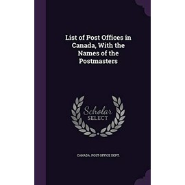 List of Post Offices in Canada, With the Names of the Postmasters